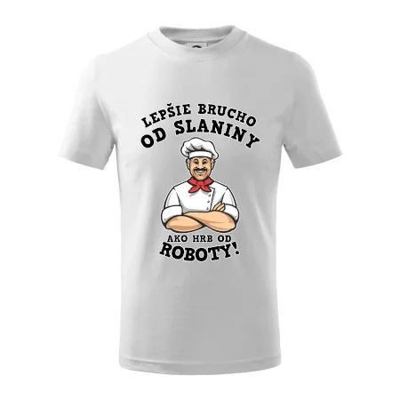Lepšie brucho od slaniny ako hrb od roboty