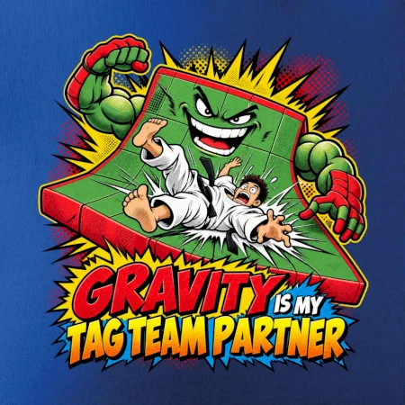 Gravity is my tag team partner