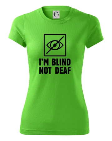 I'm blind not deaf