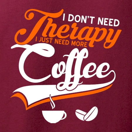 I don't need therapy coffee