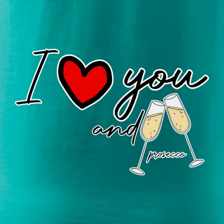 I love you and prosecco