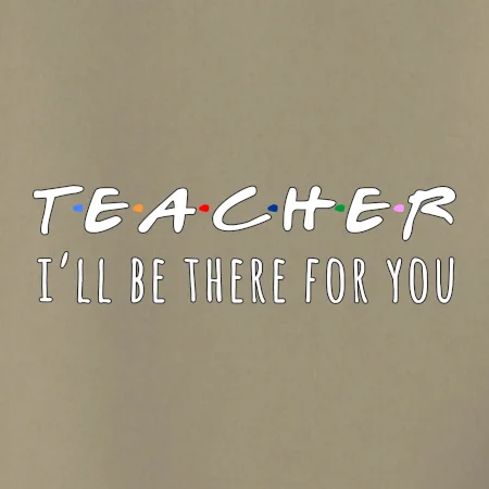 Teacher i'll be there for you