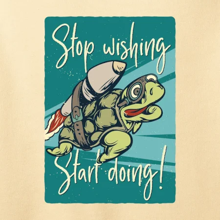 Stop wishing start doing korytnačka