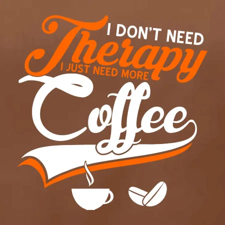 I don't need therapy coffee
