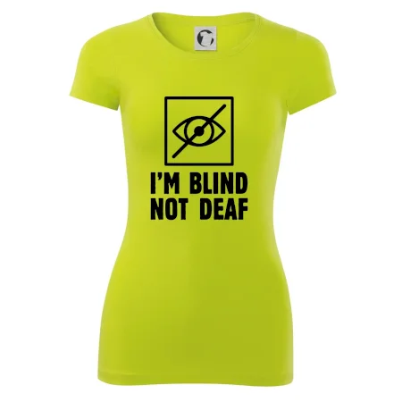 I'm blind not deaf