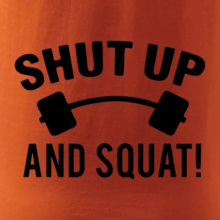 Shut up and squat