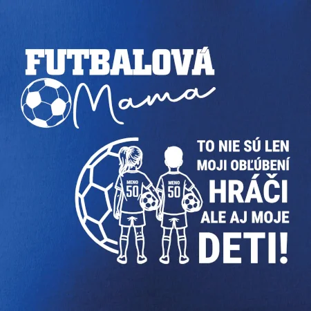 Futbalová mama - syn a dcéra (vaše meno a číslo)