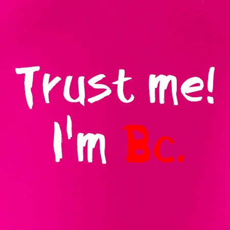 Trust me I´m  Bc. / Ver mi som Bc.