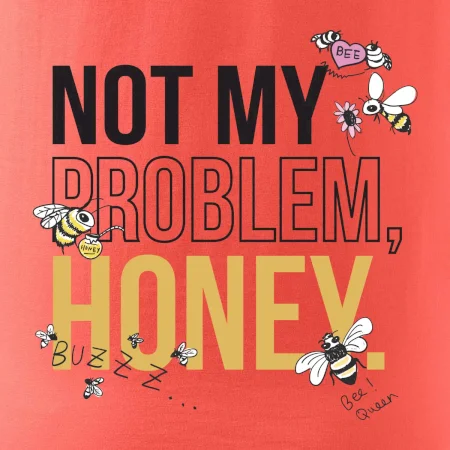 Not my problem, honey