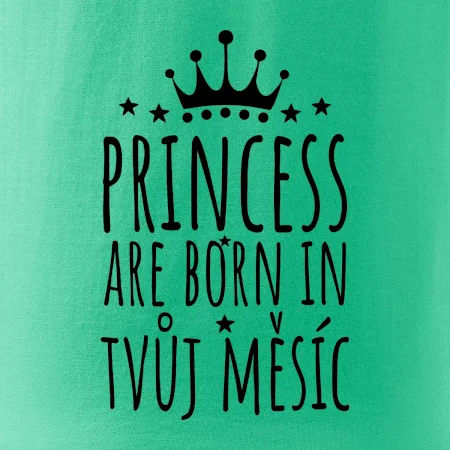 Princesses are born in (Vlastný nápis mesiac narodenia)
