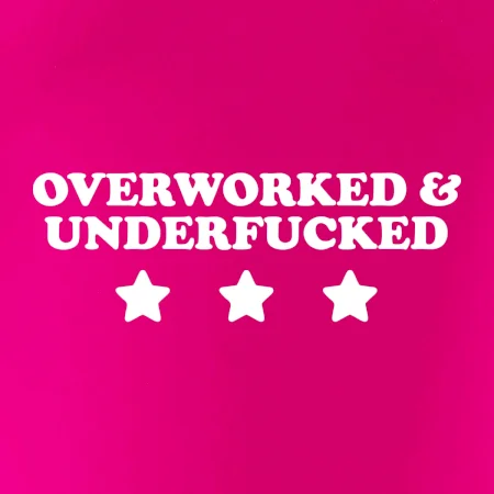 Overworked and Underfucked