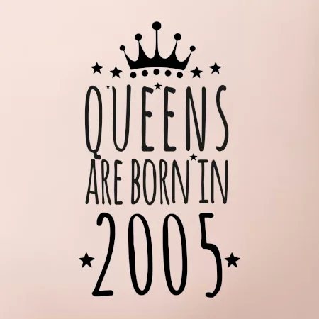 Queens are born in 2005