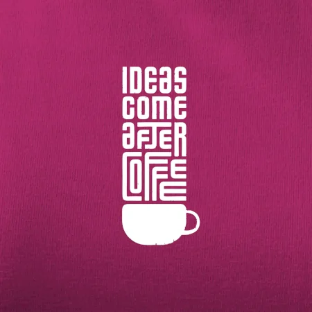 Ideas come after coffee