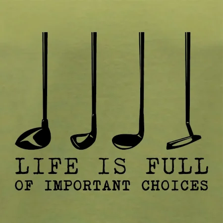 Golf - life is full of important choices
