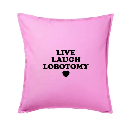 Live laugh lobotomy