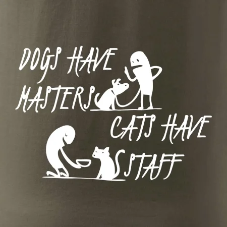 Dogs have masters, cats have staff