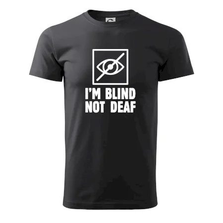 I'm blind not deaf