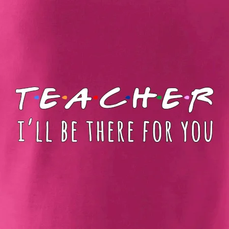 Teacher i'll be there for you