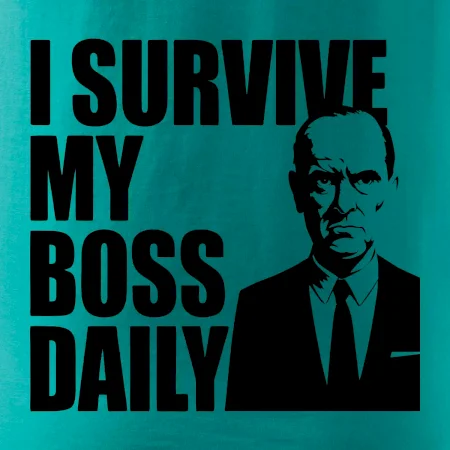 I survive my boss daily