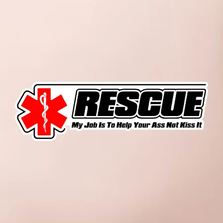 Rescue My Job Is To Help Your Ass Not Kiss It