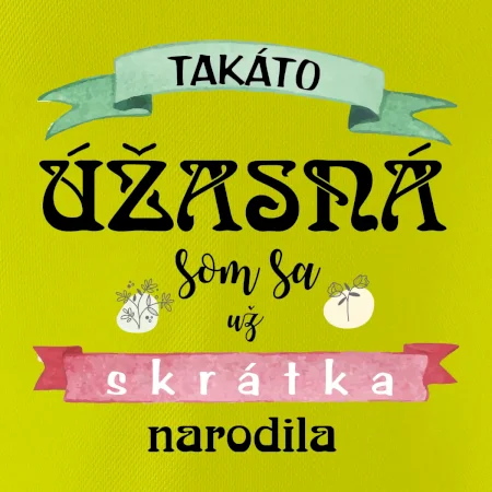 Takáto úžasná som sa už skrátka narodila