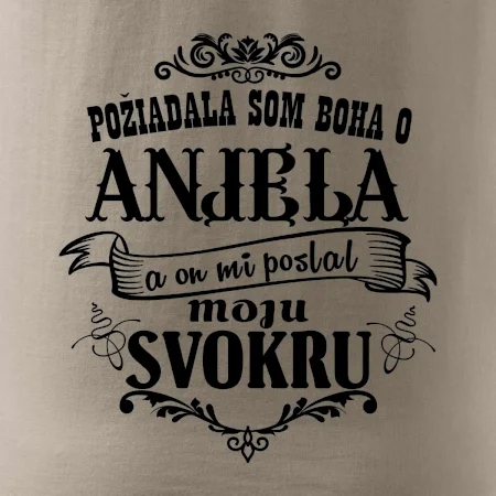 Požiadala som Boha o anjela a on mi poslal moju svokru