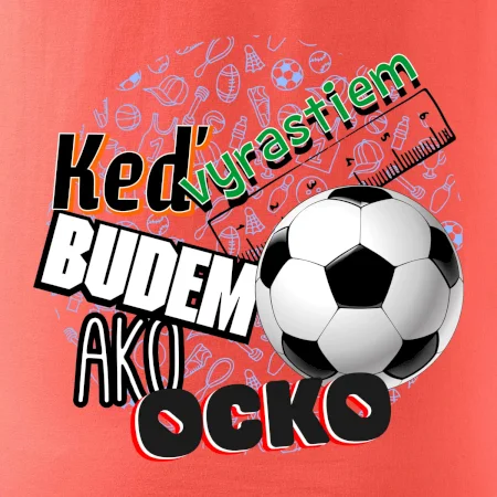 Keď vyrastiem budem ako ocko Futbal