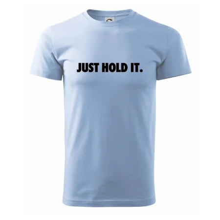 Just hold it