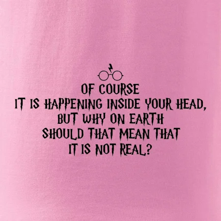Of course it is happening inside your head