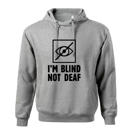 I'm blind not deaf