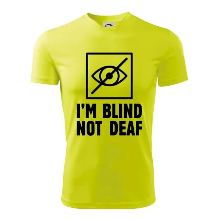 I'm blind not deaf
