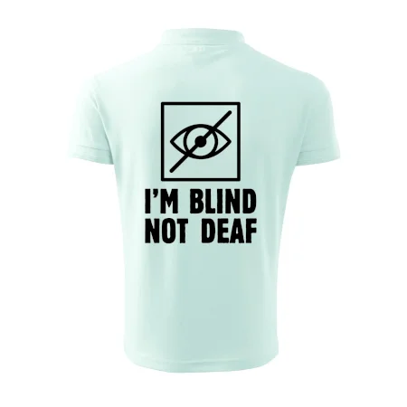 I'm blind not deaf