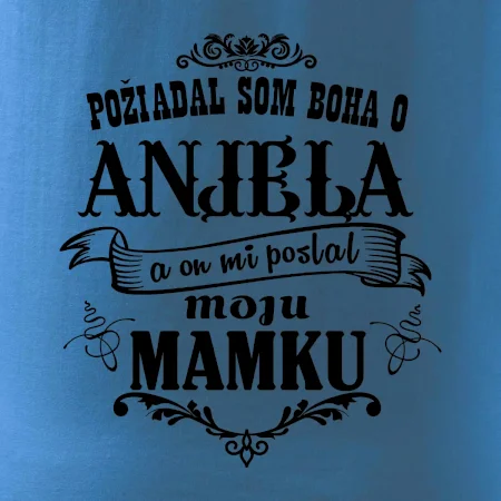 Požiadal som Boha o anjela a on mi poslal moju mamku