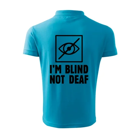 I'm blind not deaf