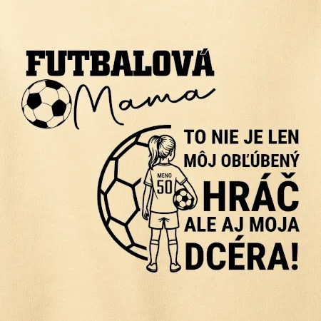 Futbalová mama - jedna dcéra (vaše meno a číslo)