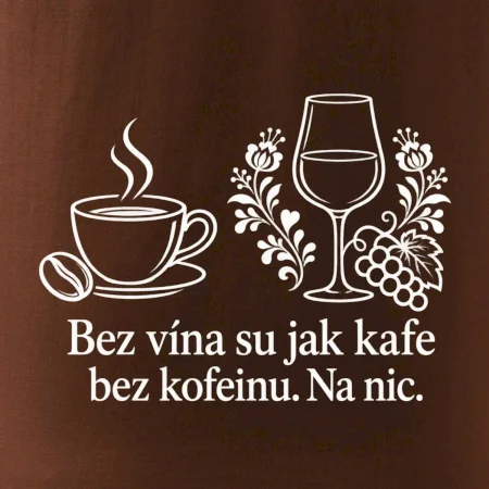 Bez vína su jak kafe bez kofeinu. Na nic