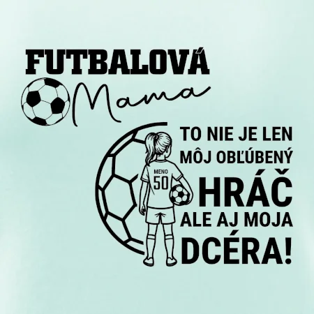 Futbalová mama - jedna dcéra (vaše meno a číslo)