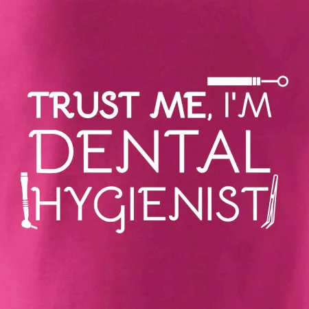 Trust me I'm dental hygienist