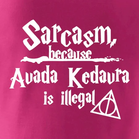 Harry - Sarcasm, because Avada Kedavra is illegal
