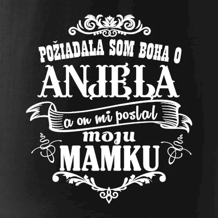 Požiadala som Boha o anjela a on mi poslal moju mamku