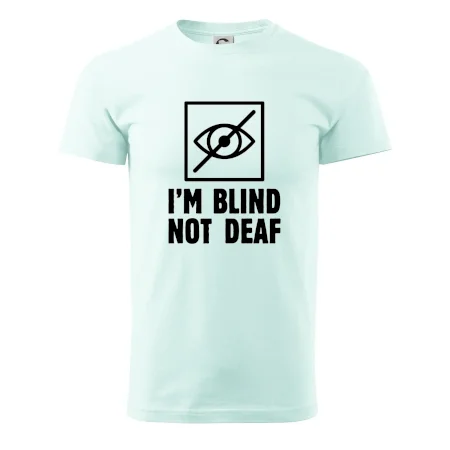 I'm blind not deaf
