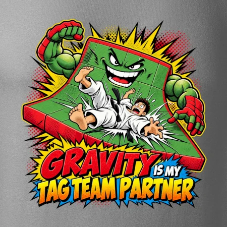 Gravity is my tag team partner