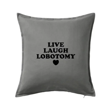 Live laugh lobotomy