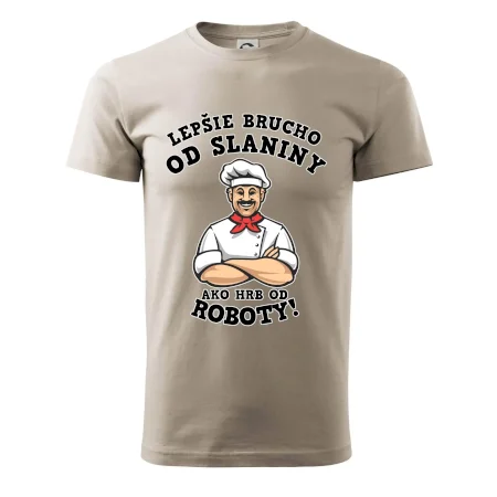 Lepšie brucho od slaniny ako hrb od roboty