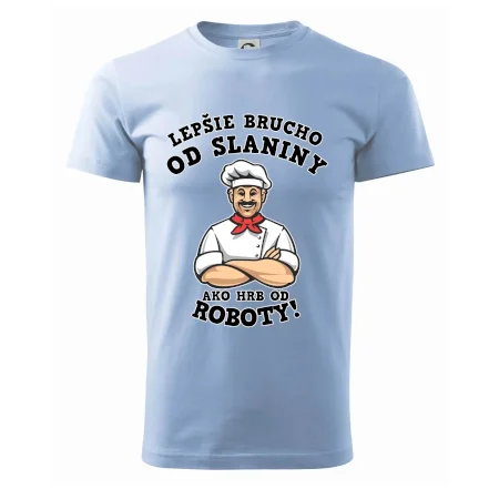 Lepšie brucho od slaniny ako hrb od roboty