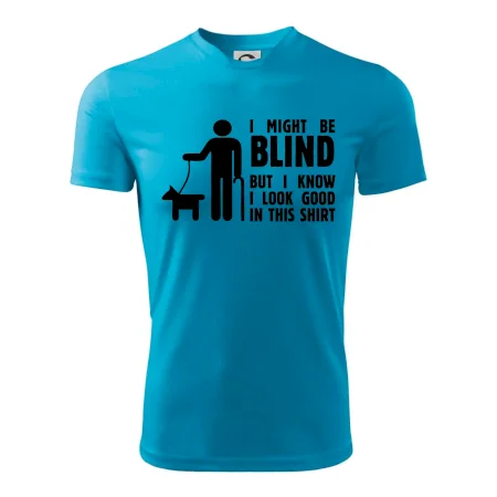 I might be blind