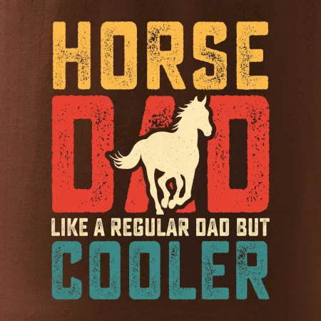 Horse dad like a regular dad but cooler
