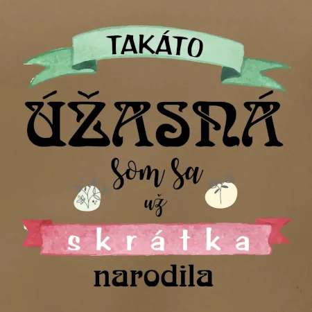 Takáto úžasná som sa už skrátka narodila