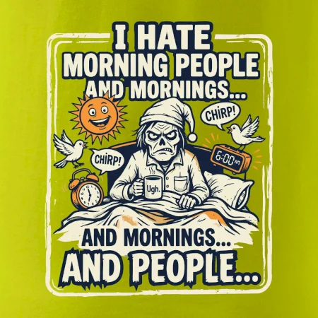 i hate morning people and mornings.... and people... - farebný obrázok
