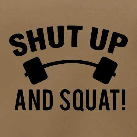 Shut up and squat